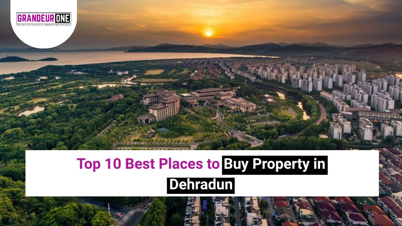 Top 10 Best Places to Buy Property in Dehradun | Real Estate Guide